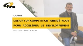 Design for Competition: une méthode pour accélérer le développement - Cours FSRM avec Henry Stocky