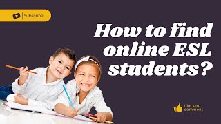 The Quickest & Easiest Way to Find Online ESL Students