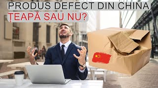 Produs DEFECT din CHINA - ȚEAPĂ sau NU?