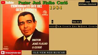 Pastor José Fialho Curió - Ele Vem nos Buscar 1984