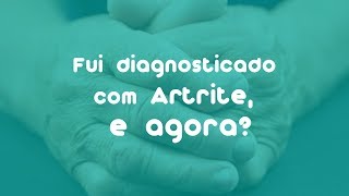 FUI DIAGNOSTICADO COM ARTRITE REUMATOIDE, E AGORA?