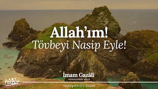 Allah'ım! Bizlere ölmeden önce tövbeyi nasip eyle! | İmam Gazali