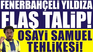 Fenerbahçeli yıldıza flaş talip! Osayi Samuel tehlikesi!