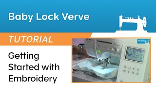 Baby Lock Verve Tutorial - Getting Started with Embroidery