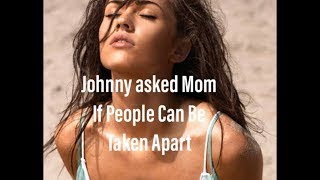 Little Johnny Joke Johnny asked Mom If People Can Be Taken Apart{V}