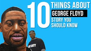 10 Things About George Floyd Story You Should Know