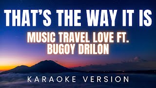 That's the Way It Is - Music Travel Love ft  Bugoy Drilon | KARAOKE Version