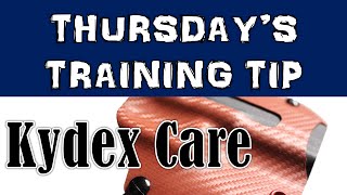 Kydex Care - Thursday's Training Tip