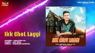 Ikk Chot Laggi |Ranjodh Ali | Latest punjabi song 2024 | New Punjabi Song | Folk Touch Music