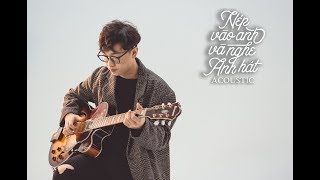 NÉP VÀO ANH VÀ NGHE ANH HÁT (#NÉP) - ACOUSTIC SESSION | HOÀNG DŨNG