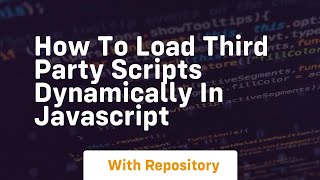 How to load third party scripts dynamically in javascript