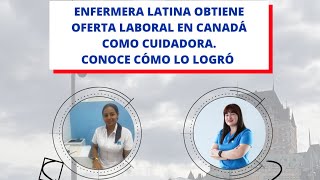 ENFERMERA LATINA OBTIENE OFERTA LABORAL EN CANADÁ COMO CUIDADORA.