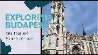 Exploring Budapest - City Tour and Matthias Church