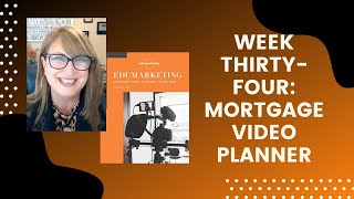 Week Thirty-Four of the Mortgage Video Planner