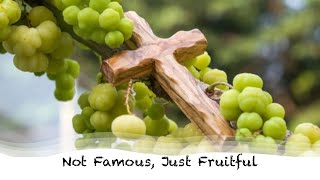 Not Famous, Just Fruitful | Sunday Message