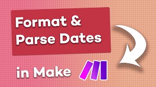 How to Reformat, Parse, and Add Dates in Make