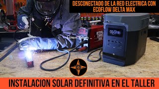 INSTALACION SOLAR DEFINITIVA EN EL TALLER / ECOFLOW DELTA MAX 2000 / GINESSOT