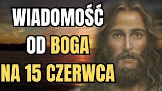 NIE POMIJAJ! Wiadomość od Boga na 15 czerwca