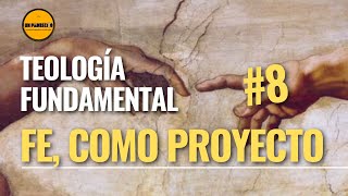 📚Curso: Teología Fundamental: (Para LAICOS)👉8. Fe, como Proyecto vital