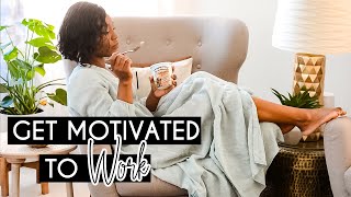 5 Steps To Getting Motivated To Work