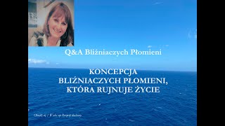 Q&A Bliźniaczych Płomieni II KONCEPCJA BLIŹNIACZYCH PŁOMIENI, KTÓRA RUJNUJE ŻYCIE