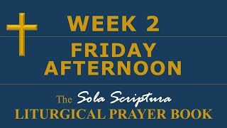 SSLPB — Week 2 — Friday Afternoon — Sola Scriptura Liturgical Prayer Book