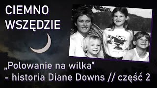 Polowanie na wilka - historia Diane Downs, część 2 // podcast kryminalny