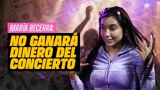 No ganará dinero del concierto. MARIA BECERRA