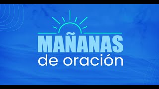 Mañanas de Oración | 28 de agosto 2024