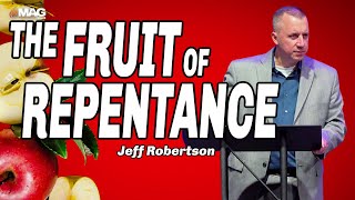 The Fruit of Repentance | Jeff Robertson | 7-30-2023 AM