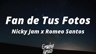 Fan de Tus Fotos - Nicky Jam x Romeo Santos (Letra/Lyrics)