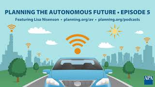 Planning the Autonomous Future: Episode 5, featuring Lisa Nisenson