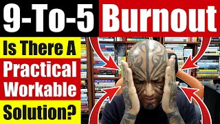 How to Overcome Burnout in a 9-to-5 Job | Here's A Practical Workable Solution - Video 7814