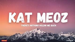 Kat Meoz - There's Nothing Holdin' Me Back (Lyrics)