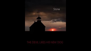 Stone -The Devil Likes His New Dog