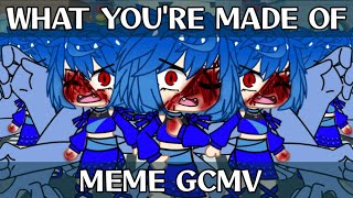 ||| What You're Made Of ||| MEME ||| Gacha Club (GCMV)