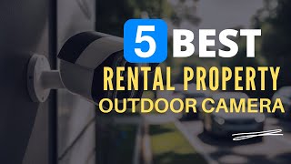 ⭕ Top 5 Best Outdoor Security Cameras for Rental Property 2024 [Review and Guide]