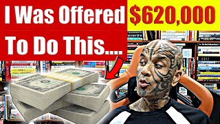 I Was Offered $620,000 To Do This.... True Story. Not Click Bait. Video 7738