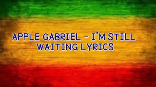 Apple Gabriel - I'm Still Waiting Lyrics