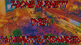 T BONE BURNETT OVER 36 MINUTES EXPANDED