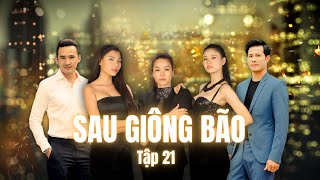 SAU GIÔNG BÃO - Tập 21 | Phim Truyền Hình Việt Nam | Phim Tình Cảm - Tâm Lý Xã Hội