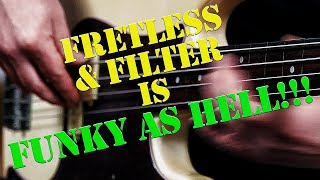 Fretless + Filter = Funky as HELL!!!