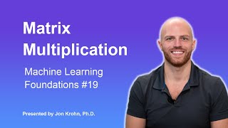 Matrix Multiplication — Topic 19 of Machine Learning Foundations