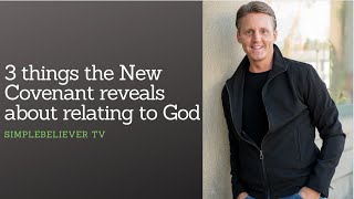 3 things the New Covenant teaches about RELATING to God