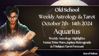 Aquarius October 7th - 14th 2024 Old School Weekly Astrology & Tarot