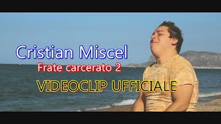 CRISTIAN MISCEL FRATE CARCERATO 2 VIDEOCLIP UFFICIALE