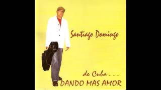 SANTIAGO DOMINGO - DE CUBA DANDO MAS AMOR