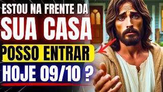 DEUS DIZ: FILHO, ESTOU NA FRENTE DA SUA CASA, POSSO ENTRAR HOJE ?