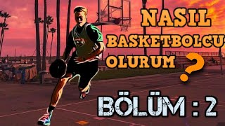 NASIL BASKETBOLCU OLURUM? 2.BÖLÜM