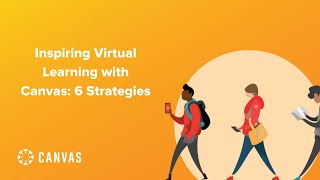 Inspiring Virtual Learning with Canvas: 6 strategies that will expand learning experiences